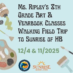 Ms. Ripley’s 8th Grade Art & Yearbook Classes Walking Field Trip to Sunrise of HB 12/4 & 11/2025